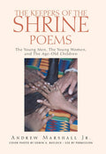 The Keepers of the Shrine Poems: The Young Men, the Young Women, and the AgeOld Children