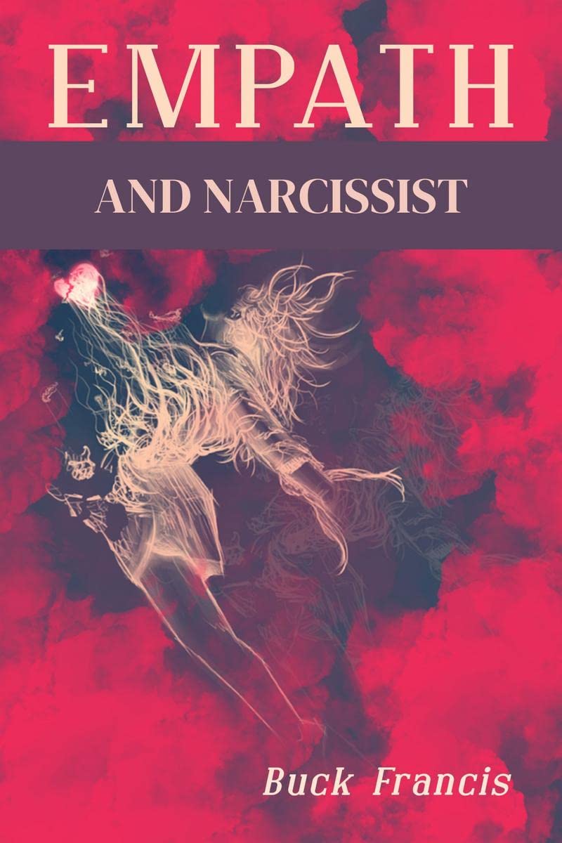 Empath and Narcissist : A StepbyStep Guide to Recognizing and Avoiding Energy Vampires and Sociopaths, as well as Recovering f