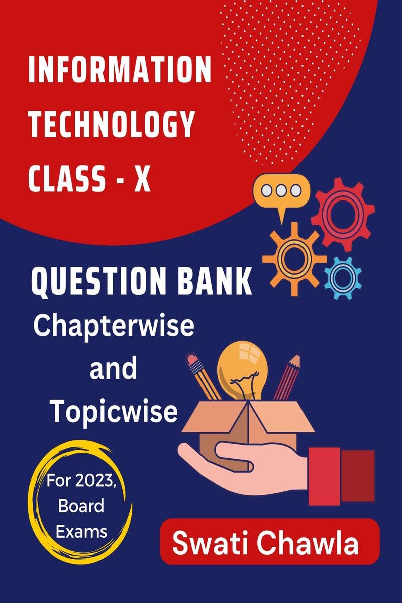 Question Bank for CBSE Class 10 Information Technology, for 2023 Exam : Chapterwise and Topicwise Important Questions
