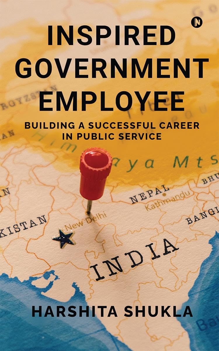 INSPIRED GOVERNMENT EMPLOYEE : Building a Successful Career in Public Service