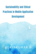 Sustainability and Ethical Practices in Mobile Application Development