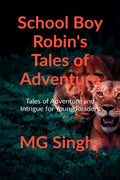 SCHOOL BOY ROBINS TALES OF ADVENTURE : Tales of Adventure And Intrigue for Young Readers