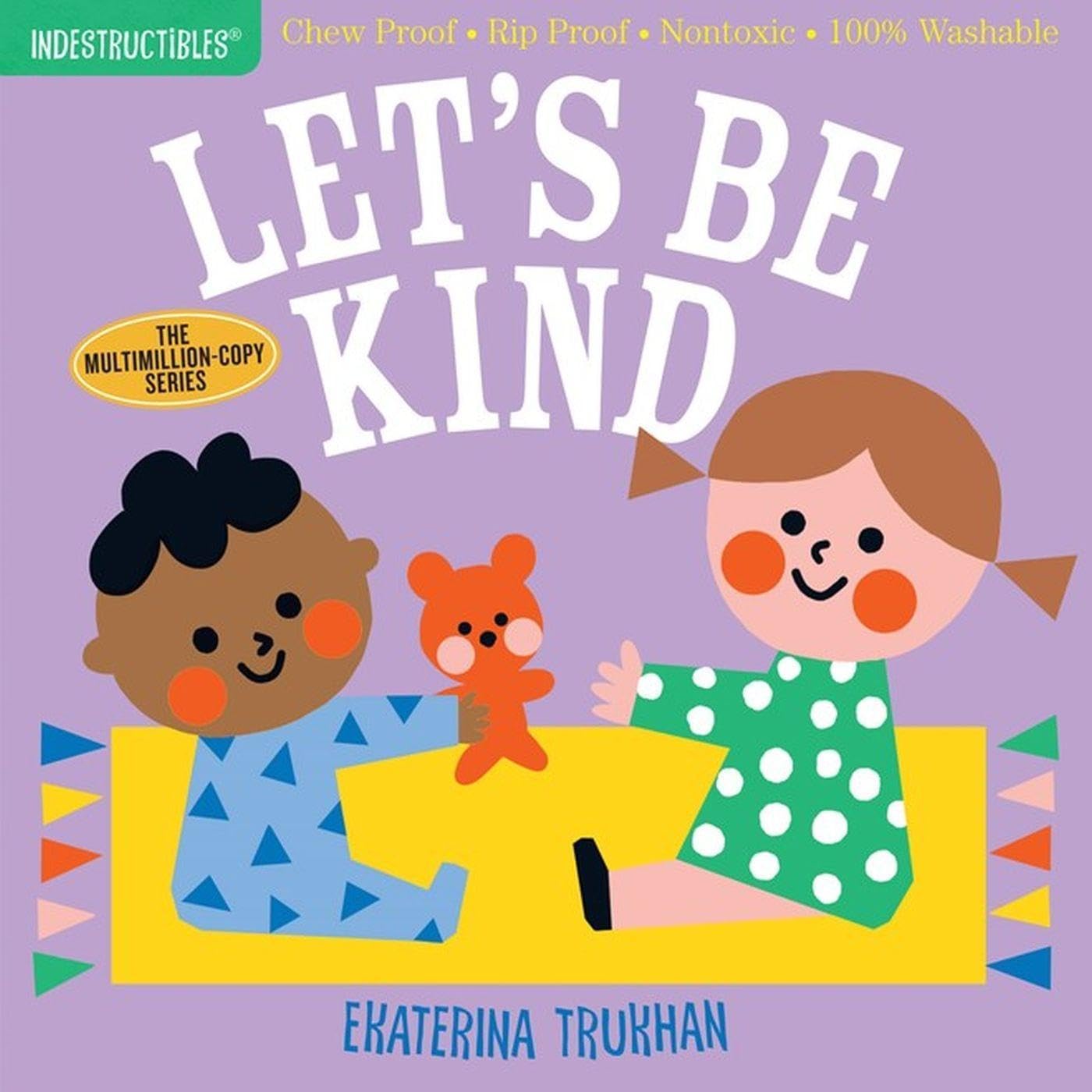 Indestructibles: Lets Be Kind (A First Book of Manners): Chew Proof  Rip Proof  Nontoxic  100% Washable (Book for Babies, Newbo