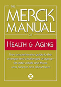 The Merck Manual of Health & Aging: The comprehensive guide to the changes and challenges of agingfor older adults and those wh