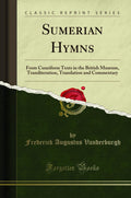 Sumerian Hymns: From Cuneiform Texts In The British Museum, Transliteration, Translation And Commentary (Classic Reprint)