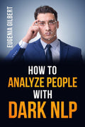 HOW TO ANALYSE PEOPLE WITH DARK NLP : Unlocking the Secrets of NonVerbal Communication and Persuasion Techniques to Analyze and