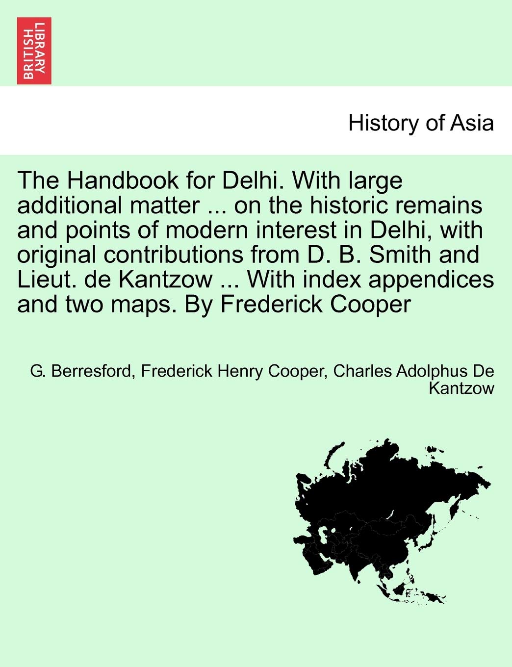 The Handbook for Delhi. With large additional matter ... on the historic remains and points of modern interest in Delhi, with or