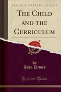 The Child and the Curriculum (Classic Reprint)