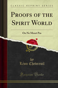 Proofs of the Spirit World: On Ne Meurt Pas (Classic Reprint)