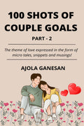 100 SHOTS OF COUPLE GOALS PART2 : The theme of love expressed in the form of micro tales, snippets and musings!