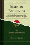 Marxian Economics: A Popular Introduction to the Three Volumes of Marxs Capital (Classic Reprint)