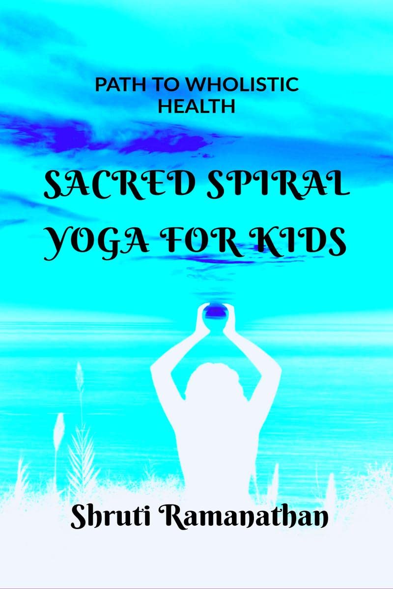 SACRED SPIRAL YOGA FOR KIDS : PATH TO WHOLISTIC HEALTH