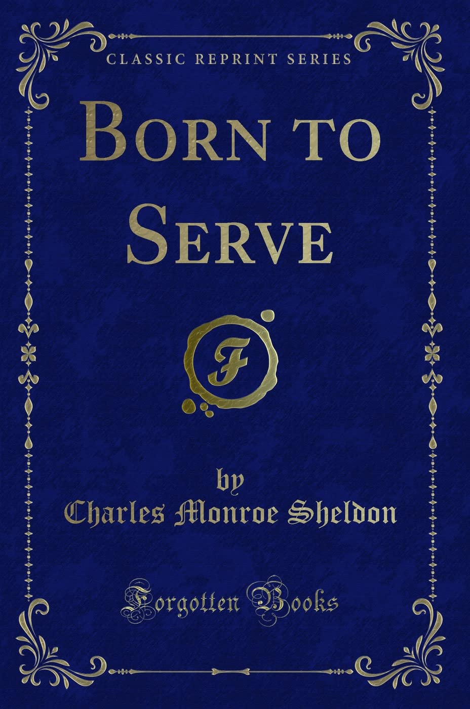 Born to Serve (Classic Reprint)