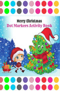 Merry Christmas Dot Markers Activity Book : My Big Christmas Dot Markers Activity Book &Fun Christmas Dot Marker Activity Book f
