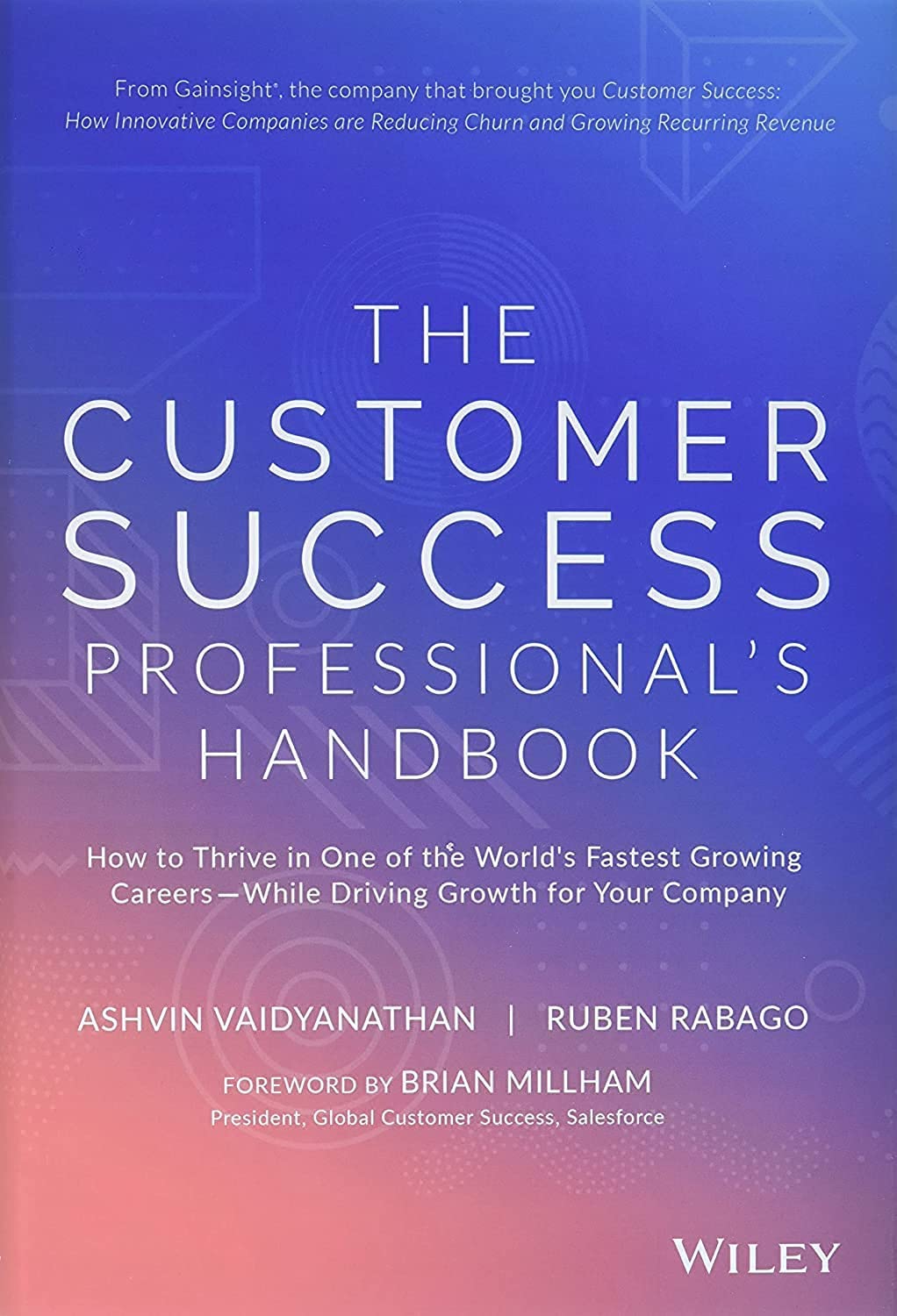 The Customer Success Professionals Handbook: How to Thrive in One of the Worlds Fastest Growing CareersWhile Driving Growth 