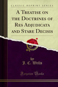 A Treatise On The Doctrines Of Res Adjudicata And Stare Decisis (Classic Reprint)