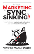 Is Your Marketing in Sync or Sinking? : How to Create Marketing Synchronicity and Drive Sustained Results