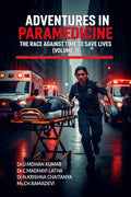 Adventures in Paramedicine: The Race against Time to Save Lives (Volume1)