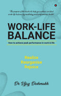 Work Life Balance : How To Achieve Peak Performance In Work And Life
