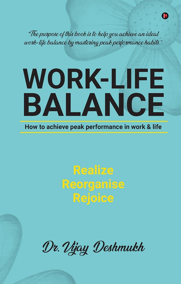 Work Life Balance : How To Achieve Peak Performance In Work And Life