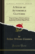 A Study of Automobile Clutches: Thesis for Degree of Bachelor of Science in Mechanical Engineering; College of Engineering, Univ