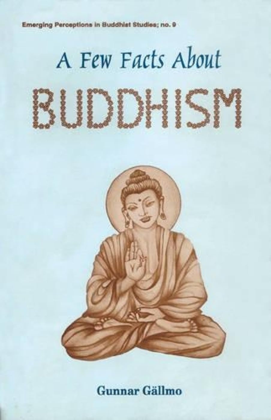 A Few Facts About Buddhism: 9 (Emerging Perceptions in Buddhist Studies)