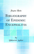 Bibliography of Epidemic Encephalitis (Classic Reprint)