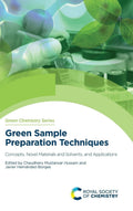 Green Sample Preparation Techniques: Concepts, Novel Materials and Solvents, and Applications: Volume 75 (Green Chemistry Series