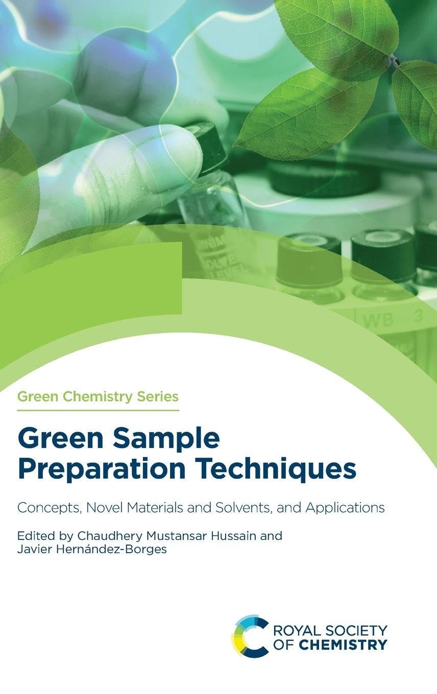 Green Sample Preparation Techniques: Concepts, Novel Materials and Solvents, and Applications: Volume 75 (Green Chemistry Series
