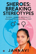 Sheroes: Breaking Stereotypes : Global Gender Inequality Issues & Encouraging Story