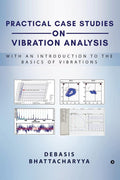 Practical Case Studies On Vibration Analysis : With An Introduction To The Basics Of Vibrations