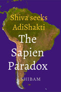 Shiva Seeks Adi Shakti : The Sapien Paradox