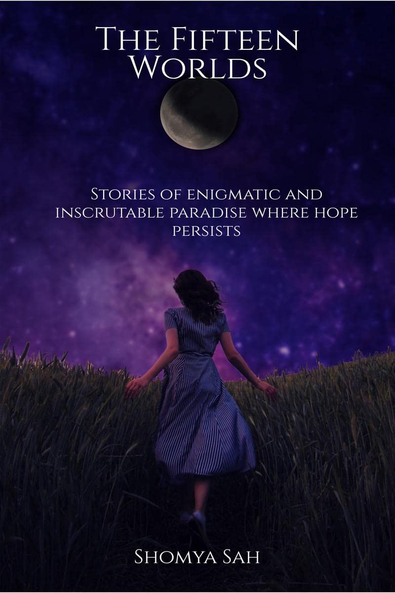 The Fifteen Worlds: Stories Of Enigmatic And Inscrutable Paradise Where Hope Persists