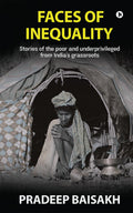 Faces of Inequality : Stories of the poor and underprivileged from Indias grassroots