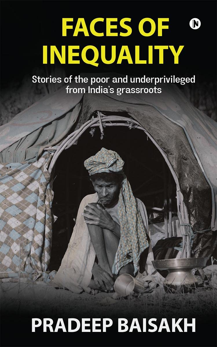 Faces of Inequality : Stories of the poor and underprivileged from Indias grassroots