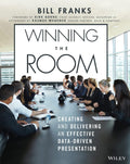 Winning The Room: Creating and Delivering an Effective DataDriven Presentation