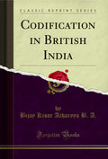 Codification In British India (Classic Reprint)