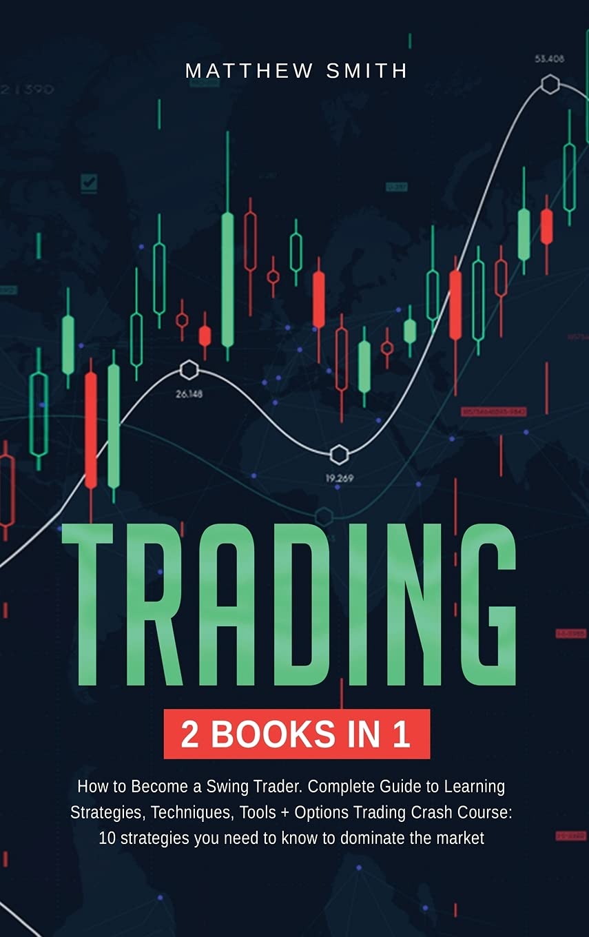 Trading: How to become a Swing Trader. Complete Guide to Learning Strategies, Techniques, Tools+Options Trading Crash Course: 10