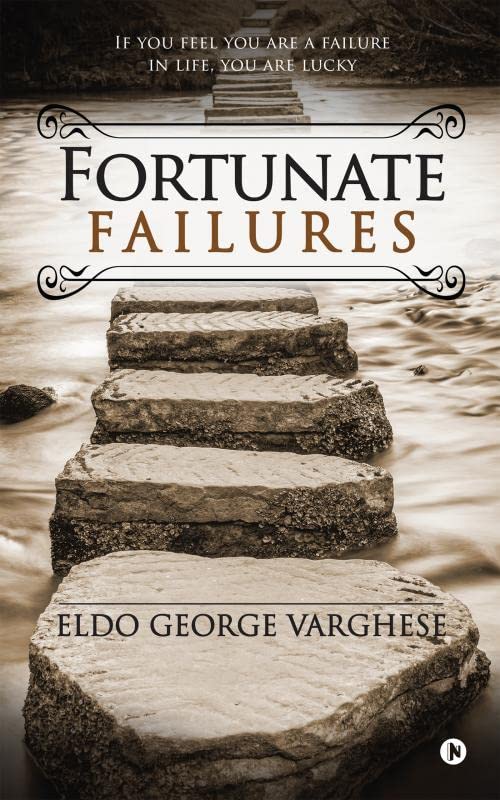 Fortunate Failures : If you feel you are a failure in life, you are lucky