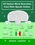 40 Italian Word Searches Cool Kids Speak Italian: Complete with vocabulary lists & answers. Lets make learning Italian fun!