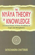 The Nyaya Theory Of Knowledge: A Critical Study Of Some Problems Of Logic And Metaphysics