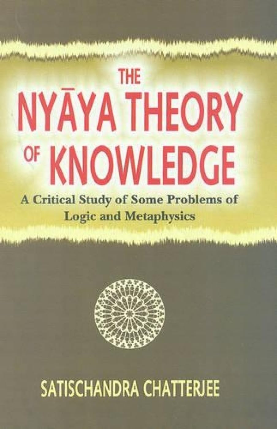The Nyaya Theory Of Knowledge: A Critical Study Of Some Problems Of Logic And Metaphysics