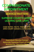 COMPASSIONATE APPOINTMENT SERVICE MATTERS SUPREME COURTS LATEST LEADING CASE LAWS : CASE NOTES FACTS FINDINGS OF APEX COURT 