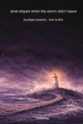 what stayed when the storm didnt leave: fourteen poems . two truths