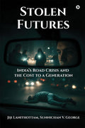 Stolen Futures: Indias Road Crisis and the Cost to a Generation