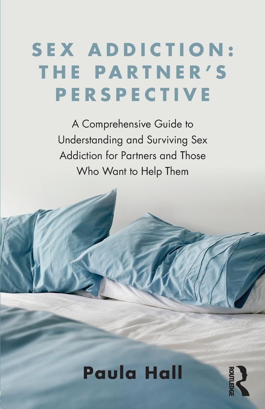 Sex Addiction: The Partners Perspective