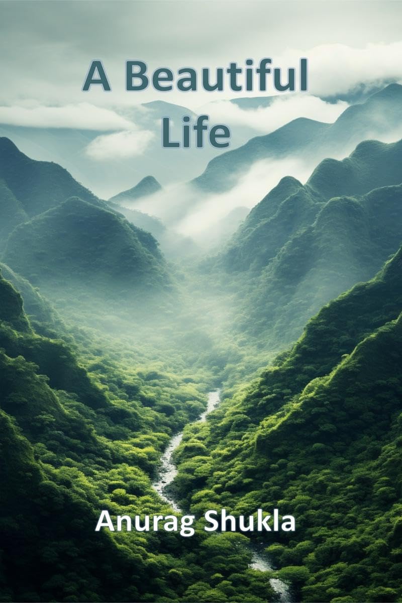 A Beautiful Life : A collection of poems by Anurag Shukla
