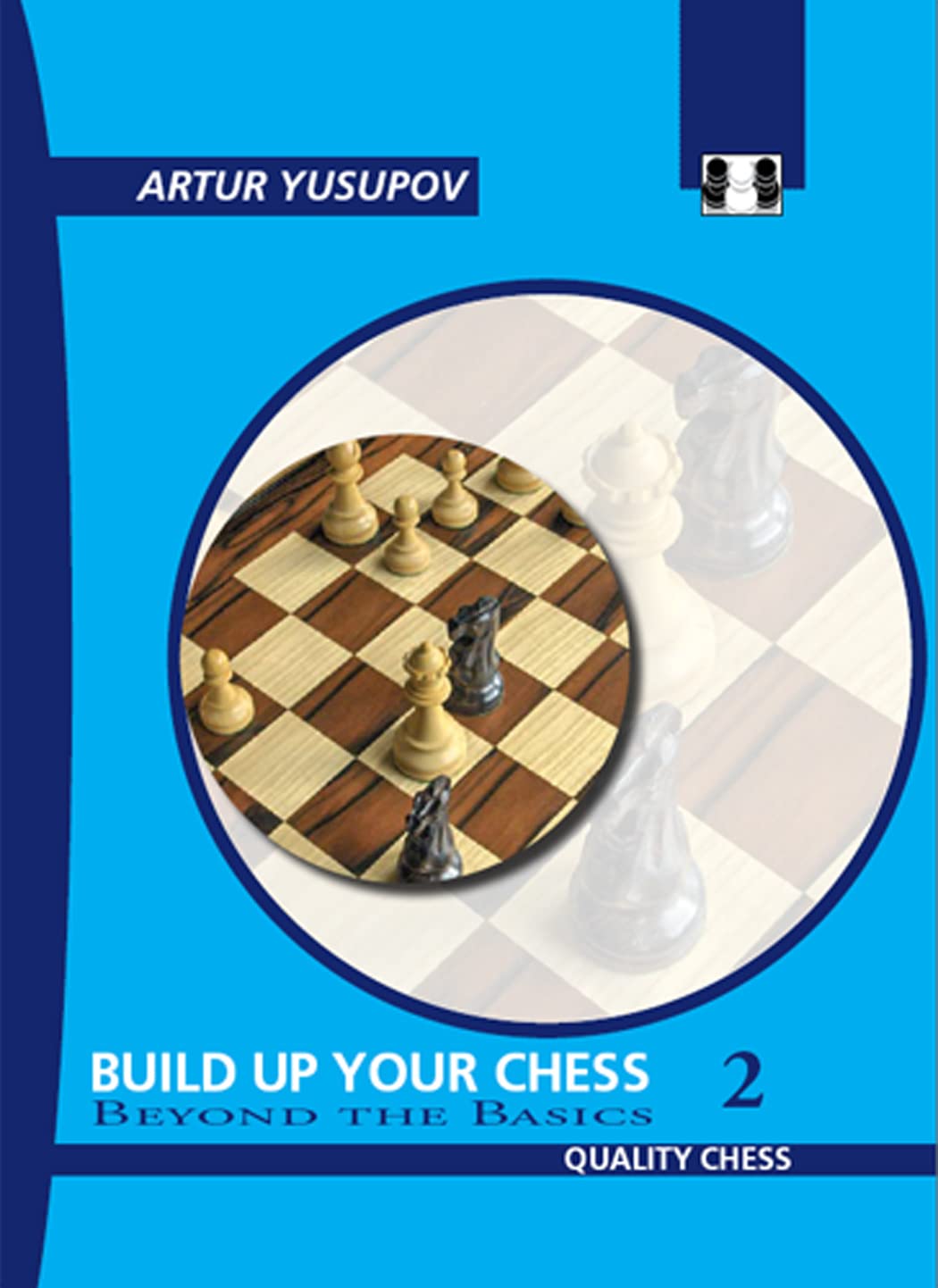 Build Up Your Chess 2: Beyond The Basics (Yusupovs Chess School)