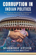 CORRUPTION IN INDIAN POLITICS : How Political Manipulation Undermines Democracy and the Rule of Law