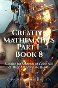 Creative Mathematics Part I Book 8 : Suitable for Students of Grade VIII of National and State Boards